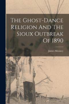 Coperta cărții The Ghost-dance Religion And The Sioux Outbreak Of 1890