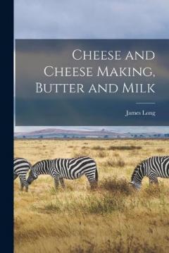Cheese and Cheese Making, Butter and Milk