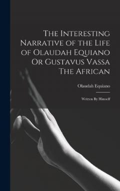 Coperta cărții The Interesting Narrative of the Life of Olaudah Equiano Or Gustavus Vassa The African: Written By Himself