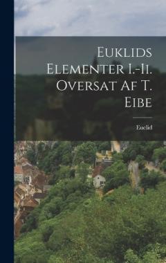 Euklids Elementer I.-Ii. Oversat Af T. Eibe