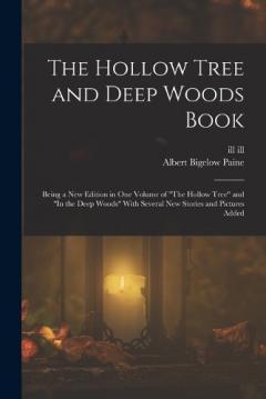 Coperta cărții The Hollow Tree and Deep Woods Book: Being a new Edition in one Volume of "The Hollow Tree" and "In the Deep Woods" With Several new Stories and Pictures Added