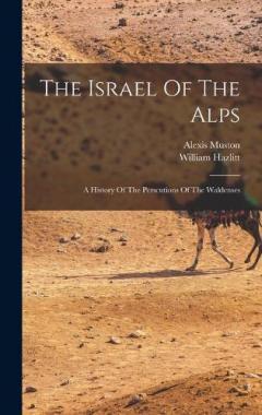 Coperta cărții The Israel Of The Alps: A History Of The Perscutions Of The Waldenses
