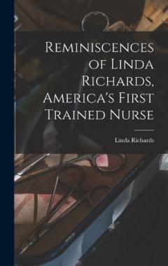 Coperta cărții Reminiscences of Linda Richards, America's First Trained Nurse