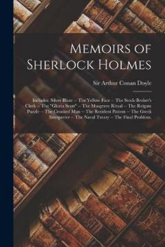Memoirs of Sherlock Holmes: Includes: Silver Blaze -- The yellow face -- The stock-broker's clerk -- The "Gloria Scott" -- The Musgrave ritual -- The Reigate puzzle -- The crooked man -- The resident patient -- The Greek interpreter -- The naval trea