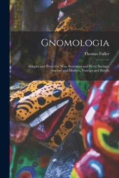 Coperta cărții Gnomologia: Adagies and Proverbs; Wise Sentences and Witty Sayings, Ancient and Modern, Foreign and British