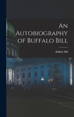 An Autobiography of Buffalo Bill