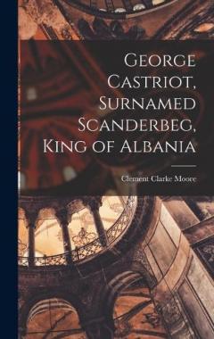Coperta cărții George Castriot, Surnamed Scanderbeg, King of Albania