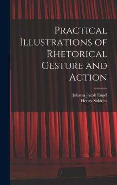 Practical Illustrations of Rhetorical Gesture and Action