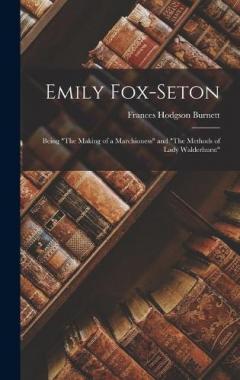 Emily Fox-Seton: Being "The Making of a Marchioness" and "The Methods of Lady Walderhurst"