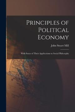 Principles of Political Economy: With Some of Their Applications to Social Philosophy
