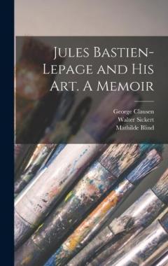 Coperta cărții Jules Bastien-Lepage and His Art. A Memoir
