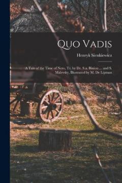 Quo Vadis: A Tale of the Time of Nero, Tr. by Dr. S.a. Binion ... and S. Malevsky, Illustrated by M. De Lipman