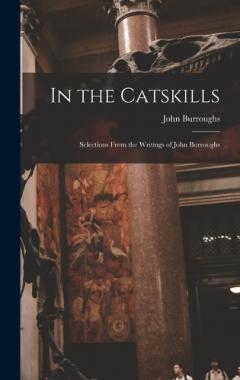 In the Catskills: Selections from the Writings of John Burroughs