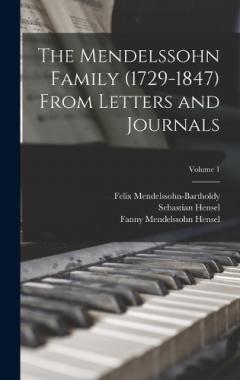 The Mendelssohn Family (1729-1847) From Letters and Journals; Volume 1