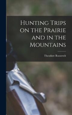 Coperta cărții Hunting Trips on the Prairie and in the Mountains