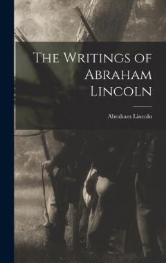 The Writings of Abraham Lincoln