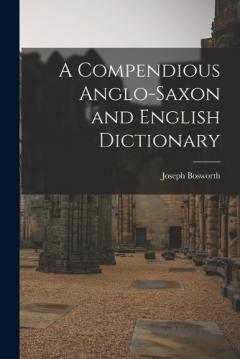 Coperta cărții A Compendious Anglo-Saxon and English Dictionary