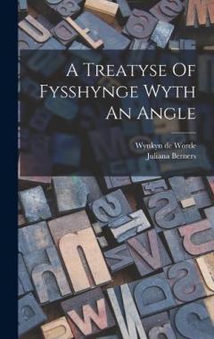 Coperta cărții A Treatyse Of Fysshynge Wyth An Angle
