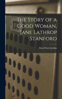 Coperta cărții The Story of a Good Woman, Jane Lathrop Stanford