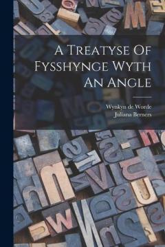 Coperta cărții A Treatyse Of Fysshynge Wyth An Angle
