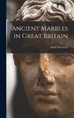Coperta cărții Ancient Marbles in Great Britain