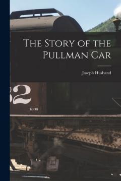 Coperta cărții The Story of the Pullman Car