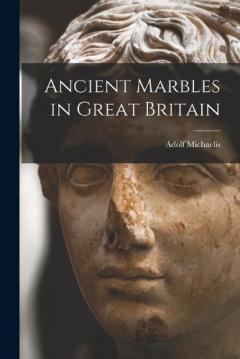 Coperta cărții Ancient Marbles in Great Britain