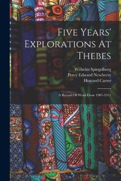 Five Years' Explorations At Thebes: A Record Of Work Done 1907-1911