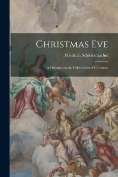 Coperta cărții Christmas Eve: A Dialogue on the Celebration of Christmas