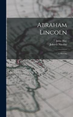 Coperta cărții Abraham Lincoln; a History