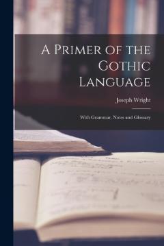 Coperta cărții A Primer of the Gothic Language: With Grammar, Notes and Glossary