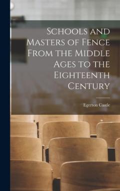 Coperta cărții Schools and Masters of Fence From the Middle Ages to the Eighteenth Century