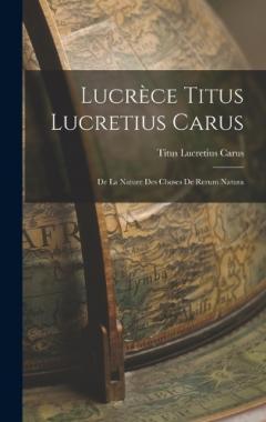 Coperta cărții Lucrèce Titus Lucretius Carus: De La Nature Des Choses De Rerum Natura