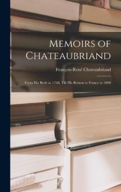Coperta cărții Memoirs of Chateaubriand: From His Birth in 1768, Till His Return to France in 1800