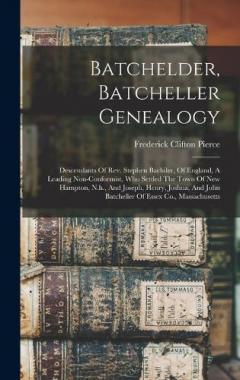 Coperta cărții Batchelder, Batcheller Genealogy: Descendants Of Rev. Stephen Bachiler, Of England, A Leading Non-conformist, Who Settled The Town Of New Hampton, N.h., And Joseph, Henry, Joshua, And John Batcheller Of Essex Co., Massachusetts