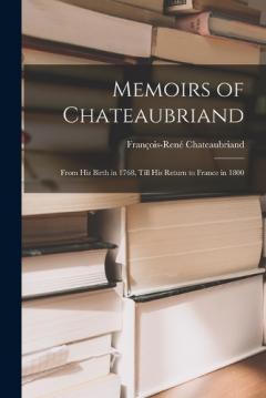 Coperta cărții Memoirs of Chateaubriand: From His Birth in 1768, Till His Return to France in 1800