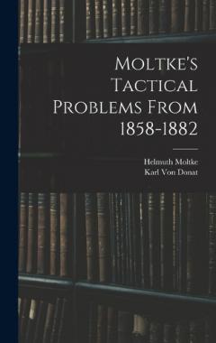 Moltke's Tactical Problems From 1858-1882