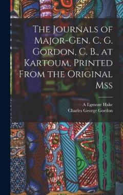 Coperta cărții The Journals of Major-Gen. C. G. Gordon, C. B., at Kartoum, Printed From the Original mss