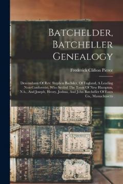 Coperta cărții Batchelder, Batcheller Genealogy: Descendants Of Rev. Stephen Bachiler, Of England, A Leading Non-conformist, Who Settled The Town Of New Hampton, N.h., And Joseph, Henry, Joshua, And John Batcheller Of Essex Co., Massachusetts