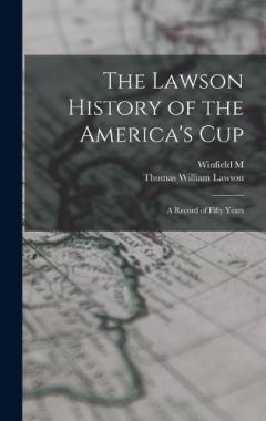 The Lawson History of the America's Cup: A Record of Fifty Years
