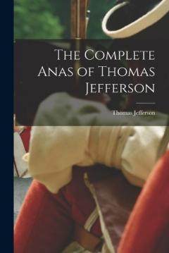 The Complete Anas of Thomas Jefferson