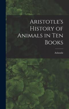Aristotle's History of Animals in Ten Books