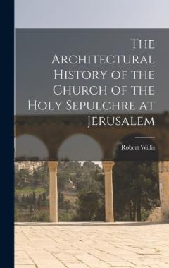 Coperta cărții The Architectural History of the Church of the Holy Sepulchre at Jerusalem