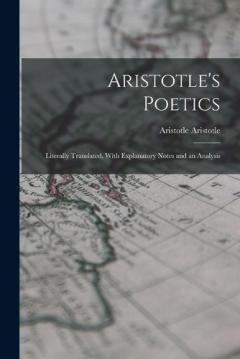 Coperta cărții Aristotle's Poetics: Literally Translated, With Explanatory Notes and an Analysis