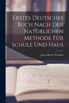 Erstes Deutsches Buch nach der natürlichen Methode für Schule und Haus