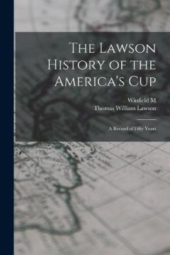 The Lawson History of the America's Cup: A Record of Fifty Years