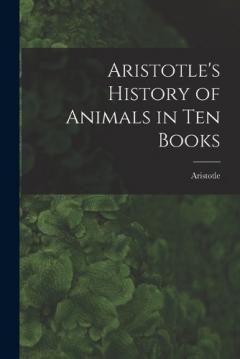 Aristotle's History of Animals in Ten Books