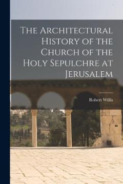Coperta cărții The Architectural History of the Church of the Holy Sepulchre at Jerusalem