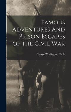 Coperta cărții Famous Adventures And Prison Escapes of the Civil War