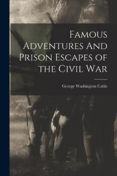 Coperta cărții Famous Adventures And Prison Escapes of the Civil War